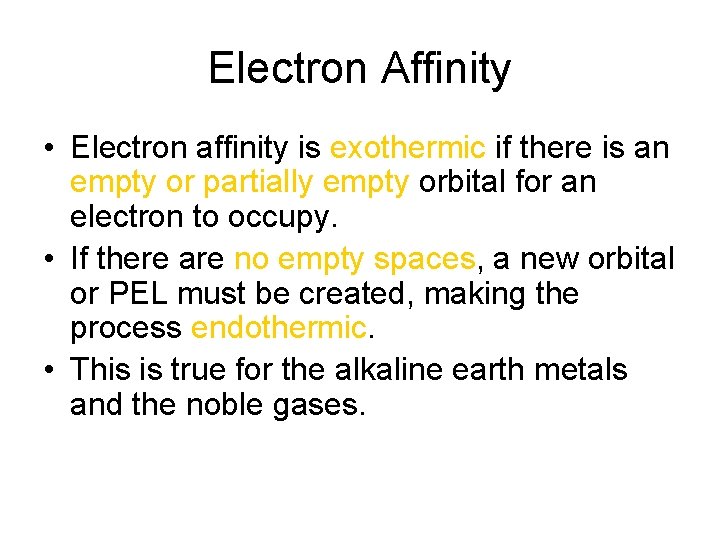 Electron Affinity • Electron affinity is exothermic if there is an empty or partially