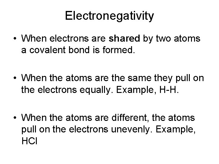 Electronegativity • When electrons are shared by two atoms a covalent bond is formed.