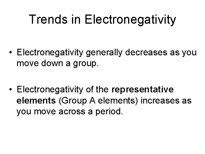 Trends in Electronegativity • Electronegativity generally decreases as you move down a group. •