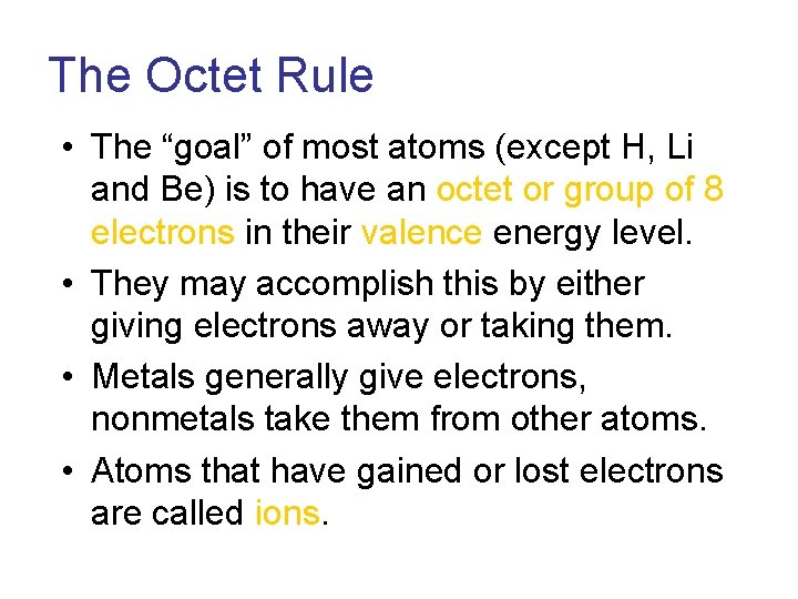 The Octet Rule • The “goal” of most atoms (except H, Li and Be)
