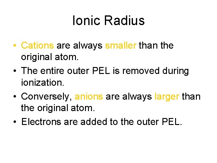 Ionic Radius • Cations are always smaller than the original atom. • The entire