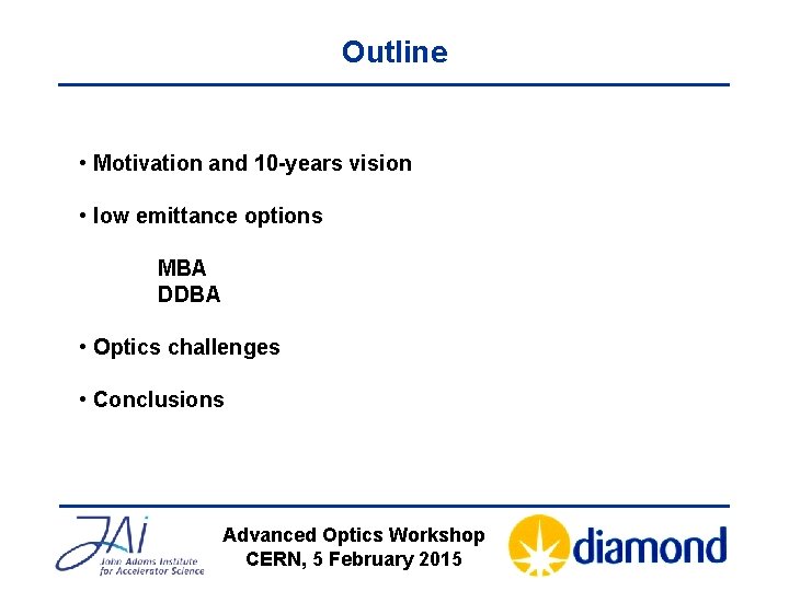 Outline • Motivation and 10 -years vision • low emittance options MBA DDBA •