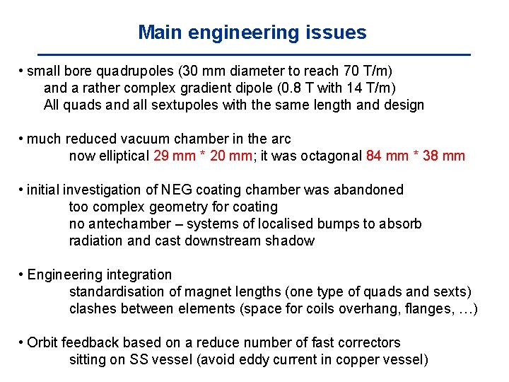 Main engineering issues • small bore quadrupoles (30 mm diameter to reach 70 T/m)