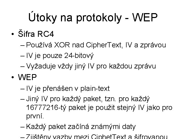 Útoky na protokoly - WEP • Šifra RC 4 – Používá XOR nad Cipher.