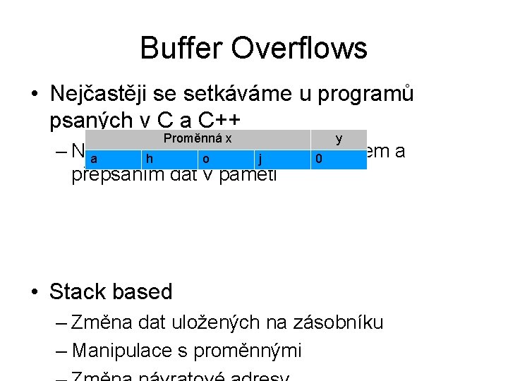 Buffer Overflows • Nejčastěji se setkáváme u programů psaných v C a C++ Proměnná