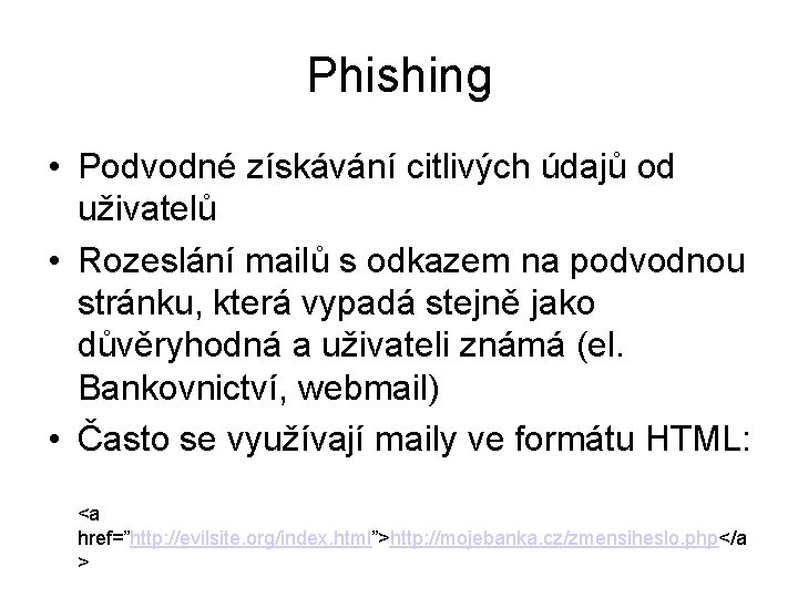 Phishing • Podvodné získávání citlivých údajů od uživatelů • Rozeslání mailů s odkazem na