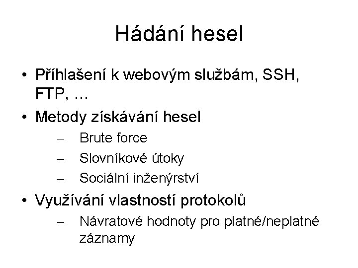 Hádání hesel • Příhlašení k webovým službám, SSH, FTP, … • Metody získávání hesel