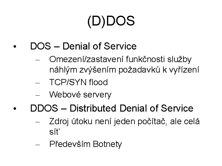 (D)DOS • DOS – Denial of Service – – – • Omezení/zastavení funkčnosti služby