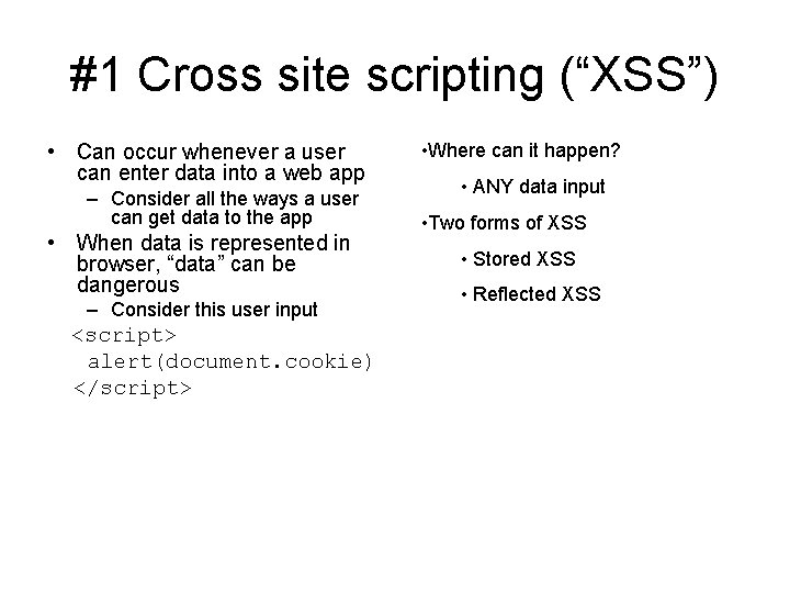 #1 Cross site scripting (“XSS”) • Can occur whenever a user can enter data