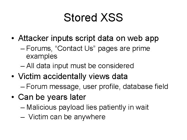 Stored XSS • Attacker inputs script data on web app – Forums, “Contact Us”