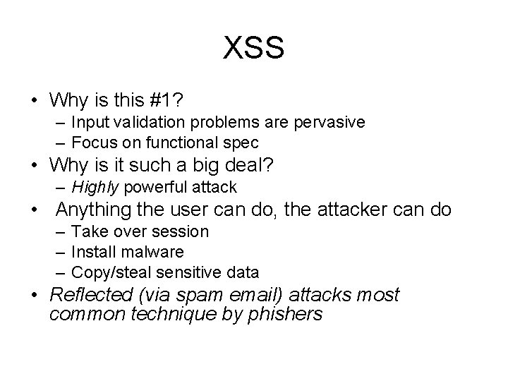 XSS • Why is this #1? – Input validation problems are pervasive – Focus
