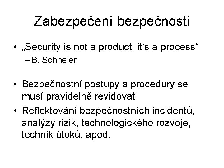 Zabezpečení bezpečnosti • „Security is not a product; it‘s a process“ – B. Schneier