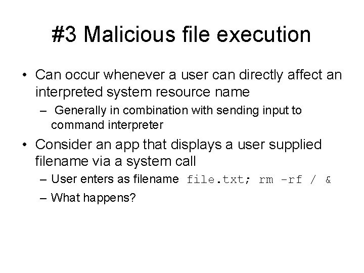 #3 Malicious file execution • Can occur whenever a user can directly affect an