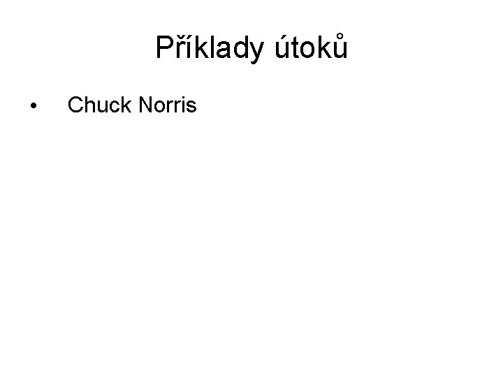 Příklady útoků • Chuck Norris 