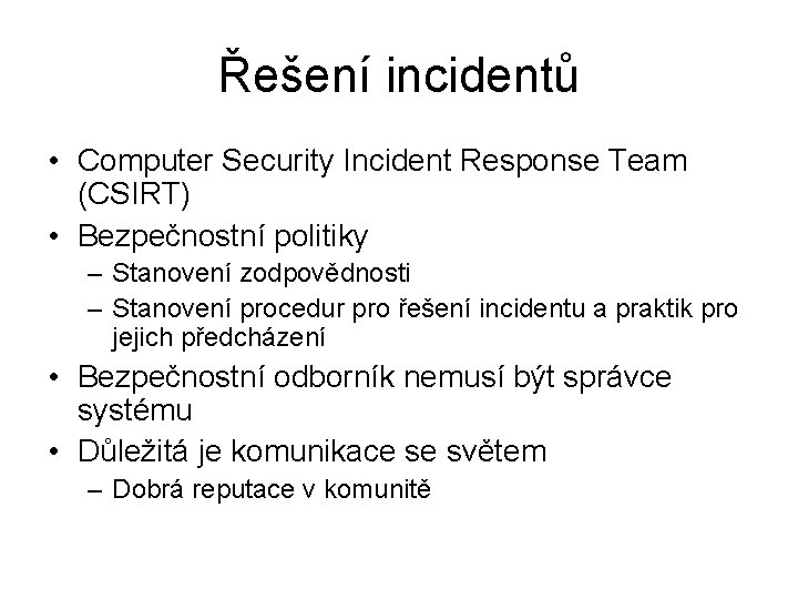 Řešení incidentů • Computer Security Incident Response Team (CSIRT) • Bezpečnostní politiky – Stanovení