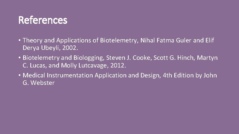 References • Theory and Applications of Biotelemetry, Nihal Fatma Guler and Elif Derya Ubeyli,
