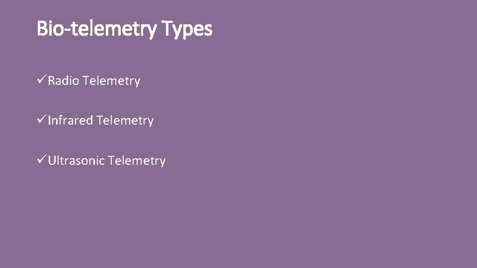 Bio-telemetry Types üRadio Telemetry üInfrared Telemetry üUltrasonic Telemetry 