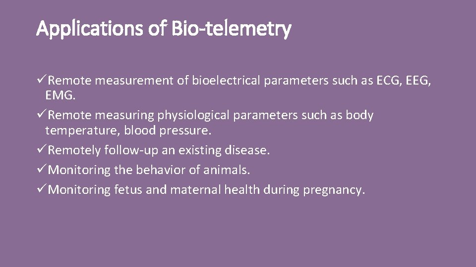 Applications of Bio-telemetry üRemote measurement of bioelectrical parameters such as ECG, EEG, EMG. üRemote