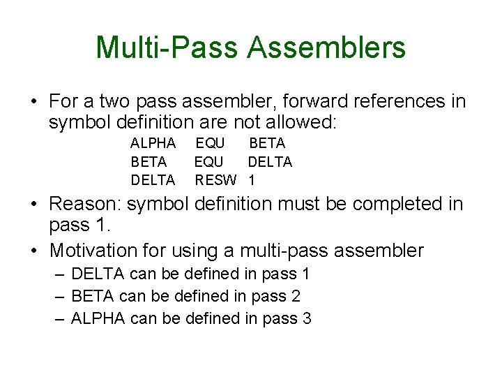 Multi-Pass Assemblers • For a two pass assembler, forward references in symbol definition are