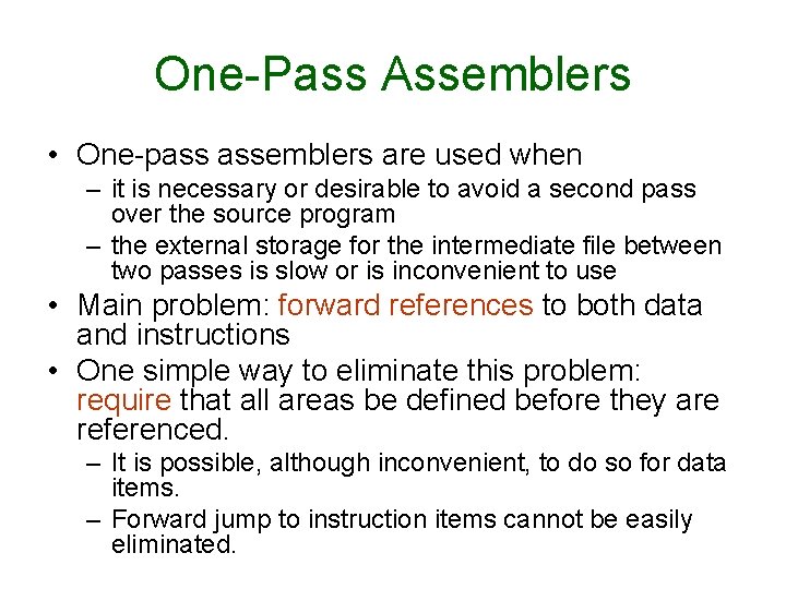 One-Pass Assemblers • One-pass assemblers are used when – it is necessary or desirable