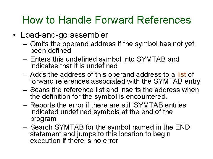 How to Handle Forward References • Load-and-go assembler – Omits the operand address if