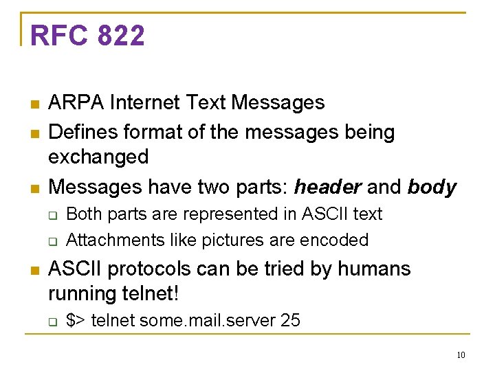 RFC 822 ARPA Internet Text Messages Defines format of the messages being exchanged Messages