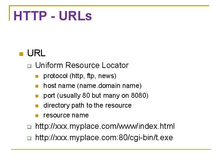 HTTP - URLs URL Uniform Resource Locator protocol (http, ftp, news) host name (name.