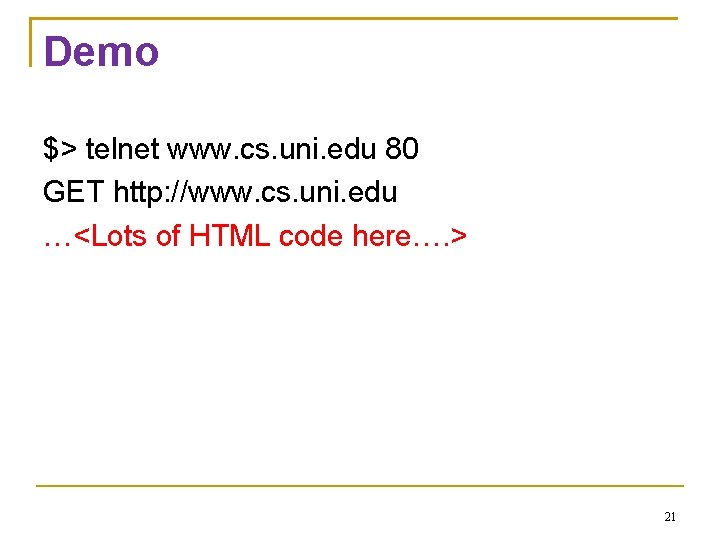 Demo $> telnet www. cs. uni. edu 80 GET http: //www. cs. uni. edu