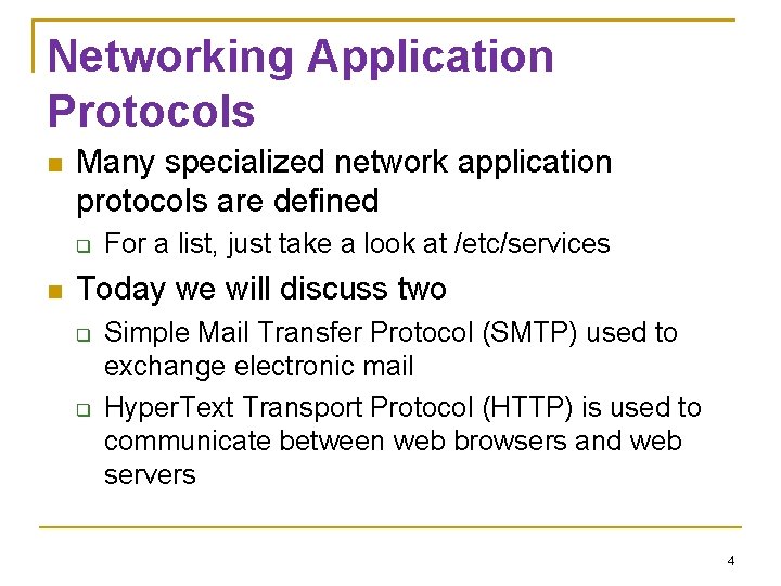Networking Application Protocols Many specialized network application protocols are defined For a list, just