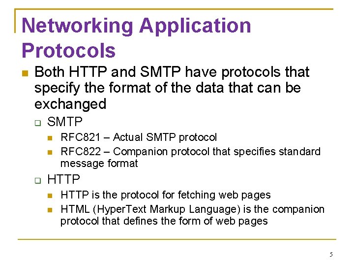 Networking Application Protocols Both HTTP and SMTP have protocols that specify the format of