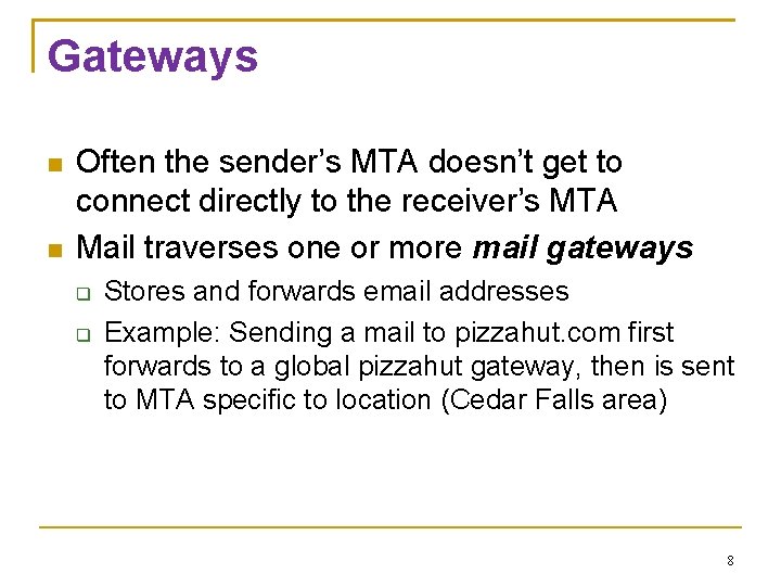 Gateways Often the sender’s MTA doesn’t get to connect directly to the receiver’s MTA