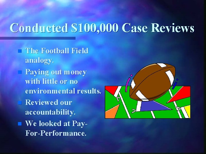 Conducted $100, 000 Case Reviews n n The Football Field analogy. Paying out money