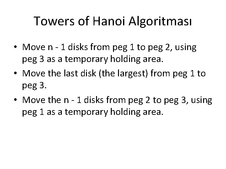 Towers of Hanoi Algoritması • Move n - 1 disks from peg 1 to