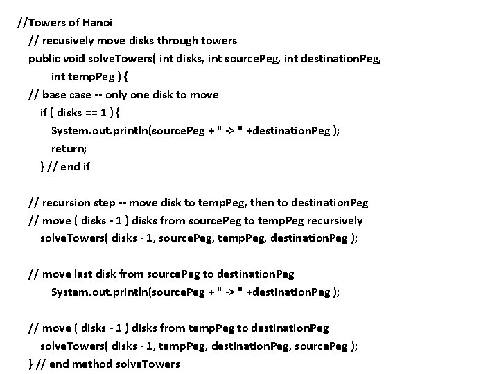 //Towers of Hanoi // recusively move disks through towers public void solve. Towers( int