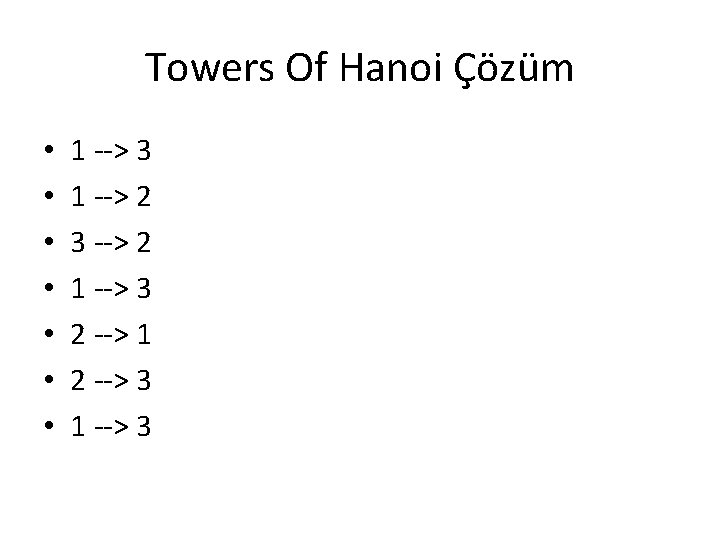 Towers Of Hanoi Çözüm • • 1 --> 3 1 --> 2 3 --> Towers Of Hanoi Çözüm • • 1 --> 3 1 --> 2 3 -->