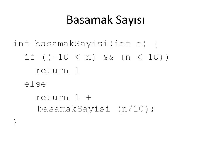 Basamak Sayısı int basamak. Sayisi(int n) { if ((-10 < n) && (n <