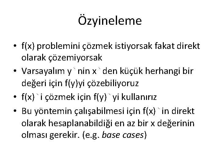 Özyineleme • f(x) problemini çözmek istiyorsak fakat direkt olarak çözemiyorsak • Varsayalım y`nin x`den Özyineleme • f(x) problemini çözmek istiyorsak fakat direkt olarak çözemiyorsak • Varsayalım y`nin x`den