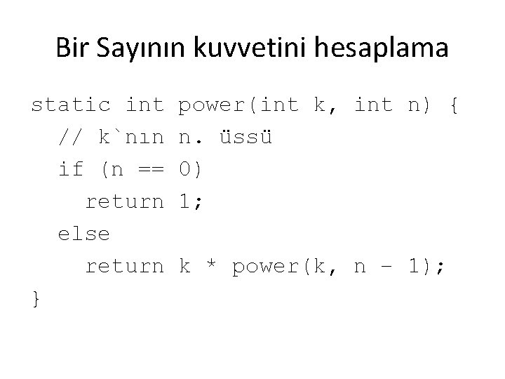 Bir Sayının kuvvetini hesaplama static int // k`nın if (n == return else return