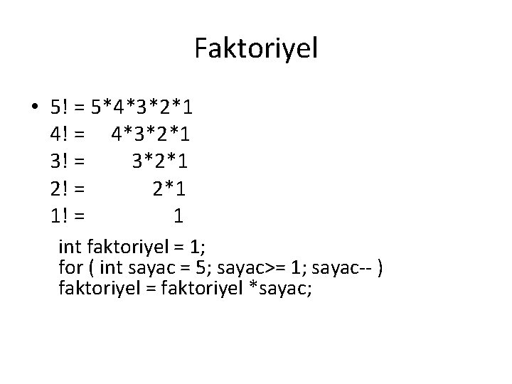 Faktoriyel • 5! = 5*4*3*2*1 4! = 4*3*2*1 3! = 3*2*1 2! = 2*1 Faktoriyel • 5! = 5*4*3*2*1 4! = 4*3*2*1 3! = 3*2*1 2! = 2*1