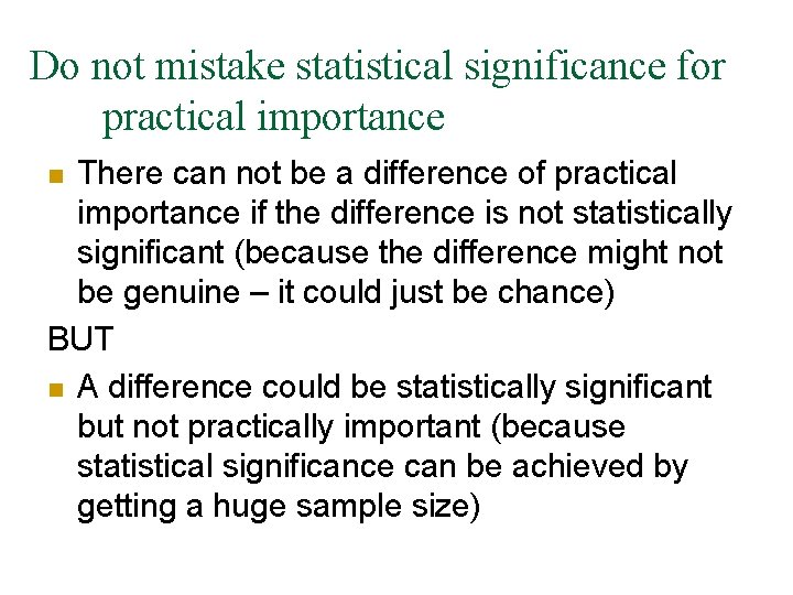 Do not mistake statistical significance for practical importance There can not be a difference