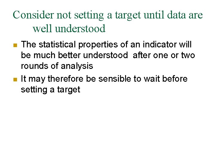 Consider not setting a target until data are well understood n n The statistical