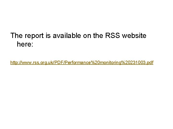 The report is available on the RSS website here: http: //www. rss. org. uk/PDF/Performance%20