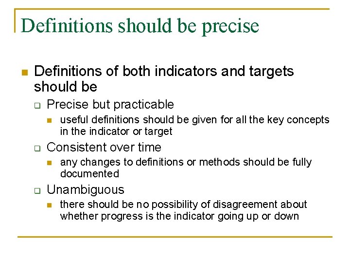 Definitions should be precise n Definitions of both indicators and targets should be q