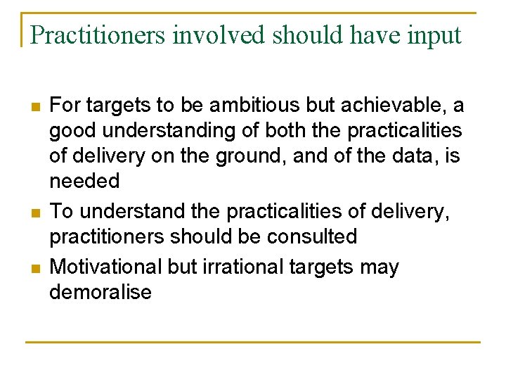 Practitioners involved should have input n n n For targets to be ambitious but