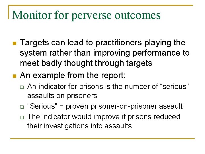 Monitor for perverse outcomes n n Targets can lead to practitioners playing the system