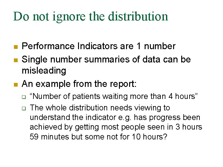 Do not ignore the distribution n Performance Indicators are 1 number Single number summaries