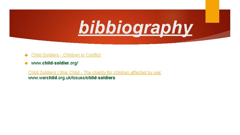 bibbiography Child Soldiers - Children in Conflict www. child-soldier. org/ Child Soldiers | War