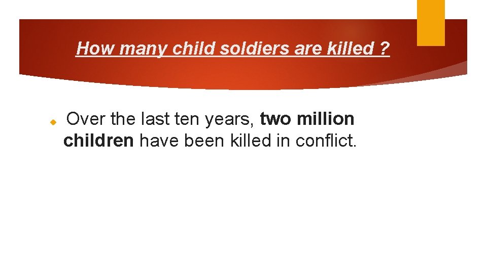 How many child soldiers are killed ? Over the last ten years, two million