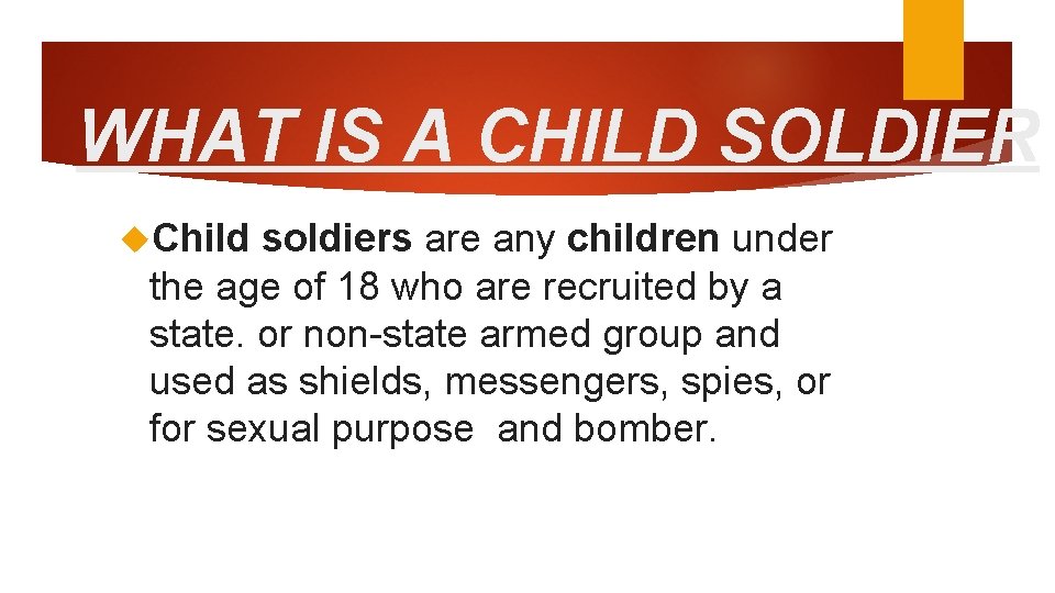 WHAT IS A CHILD SOLDIER Child soldiers are any children under the age of