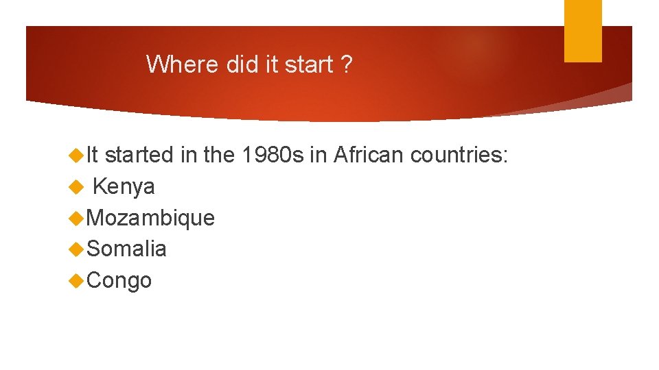 Where did it start ? It started in the 1980 s in African countries: